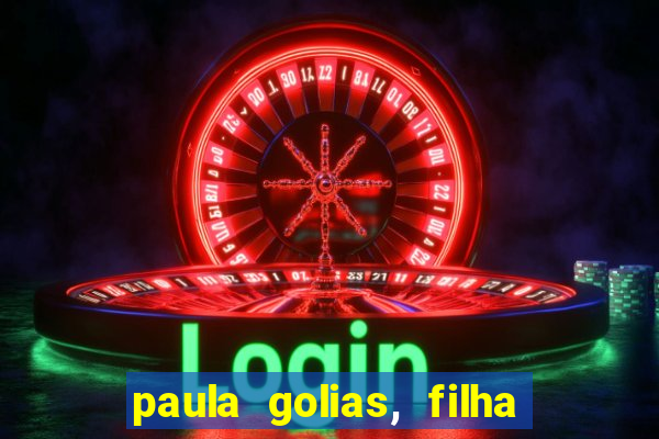 paula golias, filha de ronald golias